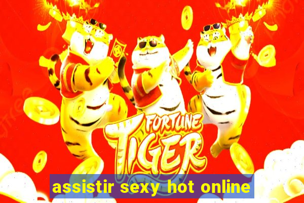 assistir sexy hot online